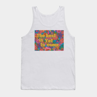 The best is yet to come positive inspirational quote Tank Top